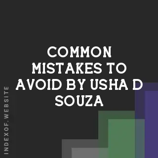 Common Mistakes to Avoid by Usha D Souza | Indexof
