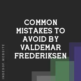Common Mistakes to Avoid by Valdemar Frederiksen | Indexof