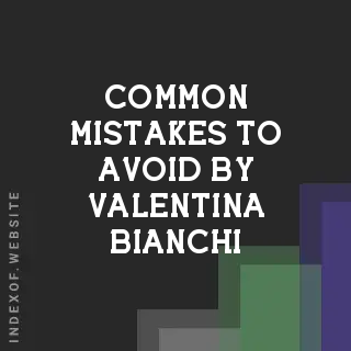 Common Mistakes to Avoid by Valentina Bianchi | Indexof