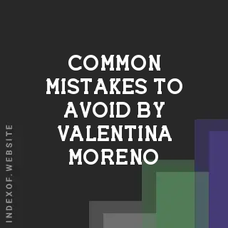 Common Mistakes to Avoid by Valentina Moreno | Indexof