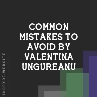 Common Mistakes to Avoid by Valentina Ungureanu | Indexof