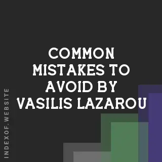 Common Mistakes to Avoid by Vasilis Lazarou | Indexof