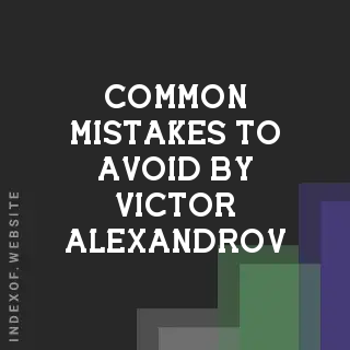 Common Mistakes to Avoid by Victor Alexandrov | Indexof