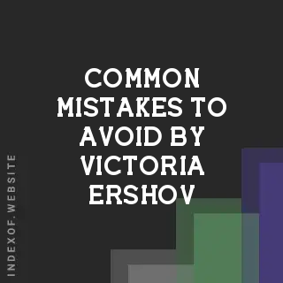 Common Mistakes to Avoid by Victoria Ershov | Indexof