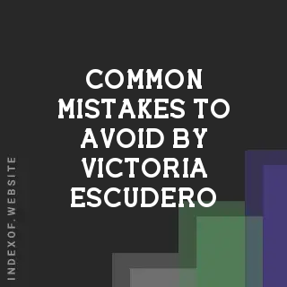Common Mistakes to Avoid by Victoria Escudero | Indexof