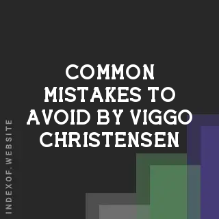 Common Mistakes to Avoid by Viggo Christensen | Indexof
