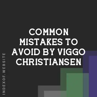 Common Mistakes to Avoid by Viggo Christiansen | Indexof