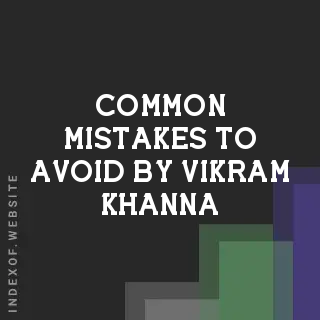 Common Mistakes to Avoid by Vikram Khanna | Indexof