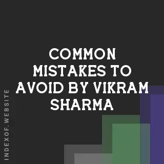 Common Mistakes to Avoid by Vikram Sharma | Indexof