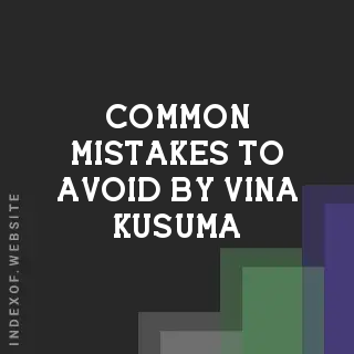 Common Mistakes to Avoid by Vina Kusuma | Indexof