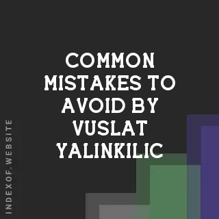 Common Mistakes to Avoid by Vuslat Yalinkilic | Indexof