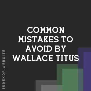Common Mistakes to Avoid by Wallace Titus | Indexof