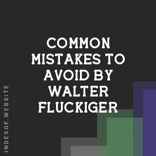 Common Mistakes to Avoid by Walter Fluckiger | Indexof