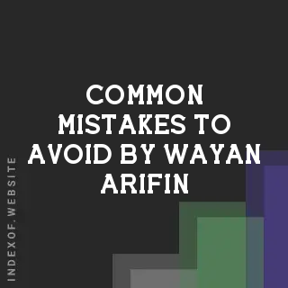 Common Mistakes to Avoid by Wayan Arifin | Indexof