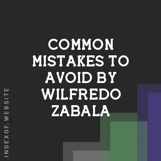 Common Mistakes to Avoid by Wilfredo Zabala | Indexof
