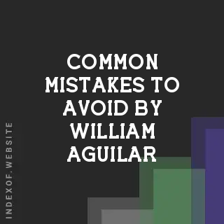 Common Mistakes to Avoid by William Aguilar | Indexof