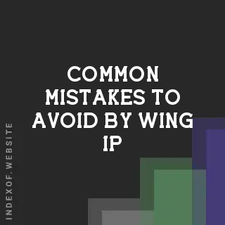 Common Mistakes to Avoid by Wing Ip | Indexof