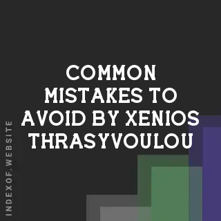 Common Mistakes to Avoid by Xenios Thrasyvoulou | Indexof
