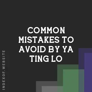 Common Mistakes to Avoid by Ya-ting Lo | Indexof