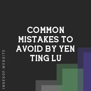 Common Mistakes to Avoid by Yen-ting Lu | Indexof