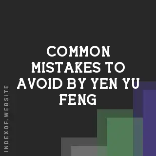 Common Mistakes to Avoid by Yen-yu Feng | Indexof
