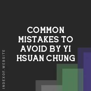 Common Mistakes to Avoid by Yi-hsuan Chung | Indexof
