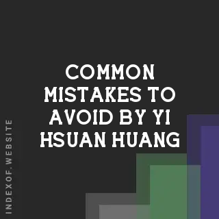 Common Mistakes to Avoid by Yi-hsuan Huang | Indexof