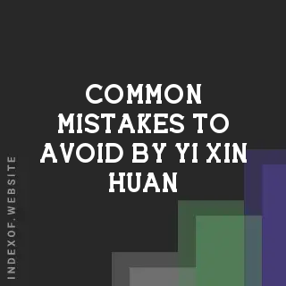 Common Mistakes to Avoid by Yi-xin Huan | Indexof
