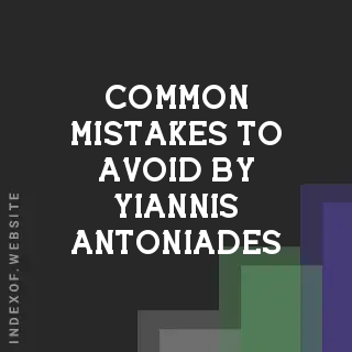 Common Mistakes to Avoid by Yiannis Antoniades | Indexof