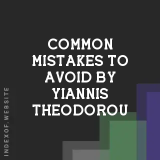 Common Mistakes to Avoid by Yiannis Theodorou | Indexof