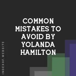 Common Mistakes to Avoid by Yolanda Hamilton | Indexof