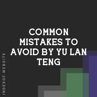 Common Mistakes to Avoid by Yu-lan Teng | Indexof