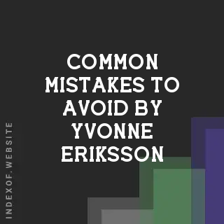 Common Mistakes to Avoid by Yvonne Eriksson | Indexof