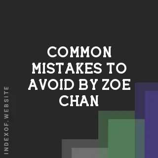 Common Mistakes to Avoid by Zoe Chan | Indexof