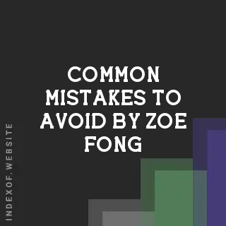 Common Mistakes to Avoid by Zoe Fong | Indexof
