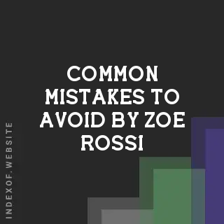 Common Mistakes to Avoid by Zoe Rossi | Indexof