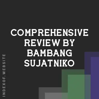 Comprehensive Review by Bambang Sujatniko | Indexof