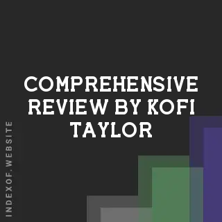 Comprehensive Review by Kofi Taylor | Indexof