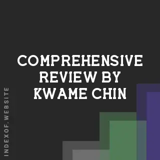 Comprehensive Review by Kwame Chin | Indexof