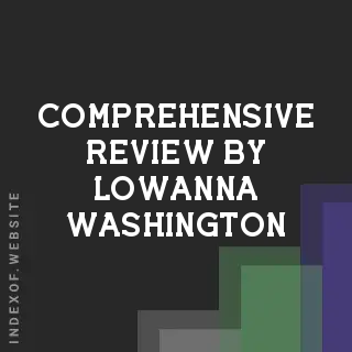 Comprehensive Review by Lowanna Washington | Indexof