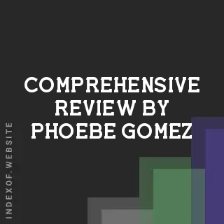 Comprehensive Review by Phoebe Gomez | Indexof