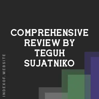 Comprehensive Review by Teguh Sujatniko | Indexof