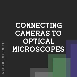 Connecting Cameras to Optical Microscopes: A Photomicrography Guide - Indexof
