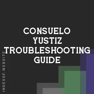 Consuelo Yustiz Troubleshooting Guide | Indexof