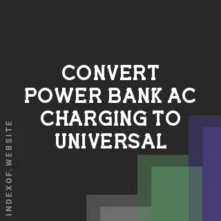 How to Convert Power Bank AC Charging to Universal: 2026 DIY Guide - Indexof