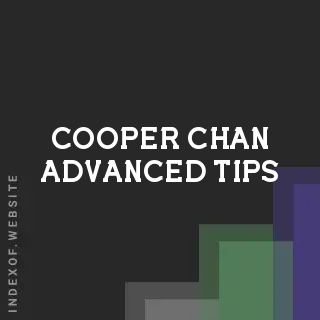 Cooper Chan Advanced Tips | Indexof