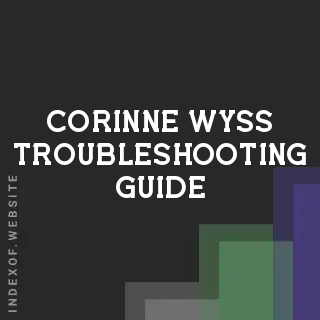 Corinne Wyss Troubleshooting Guide | Indexof