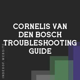 Cornelis van den Bosch Troubleshooting Guide | Indexof