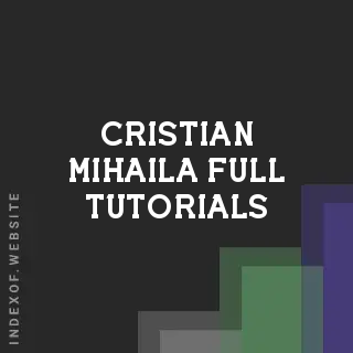 Cristian Mihaila Full Tutorials | Indexof