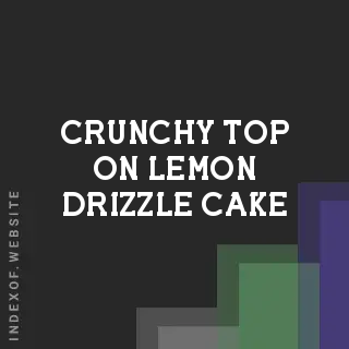 How to Get a Crunchy Top on Lemon Drizzle Cake | Baking Secret